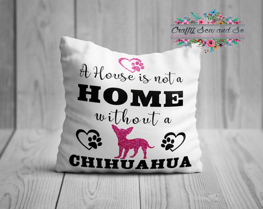 A house is not a home without a CHIHUAHUA Cushion